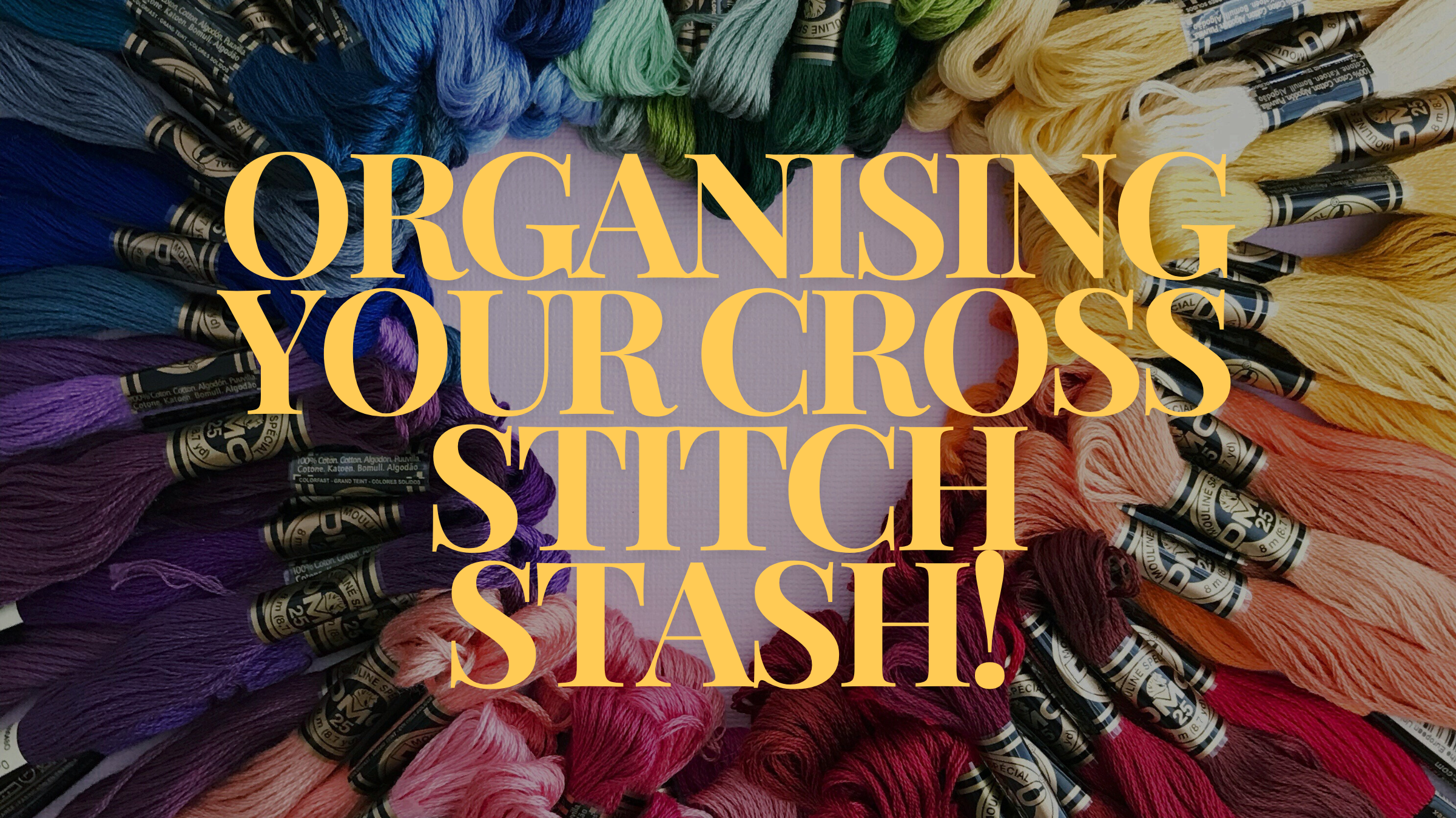 The Best Ways To Organise your Cross Stitch Stash!