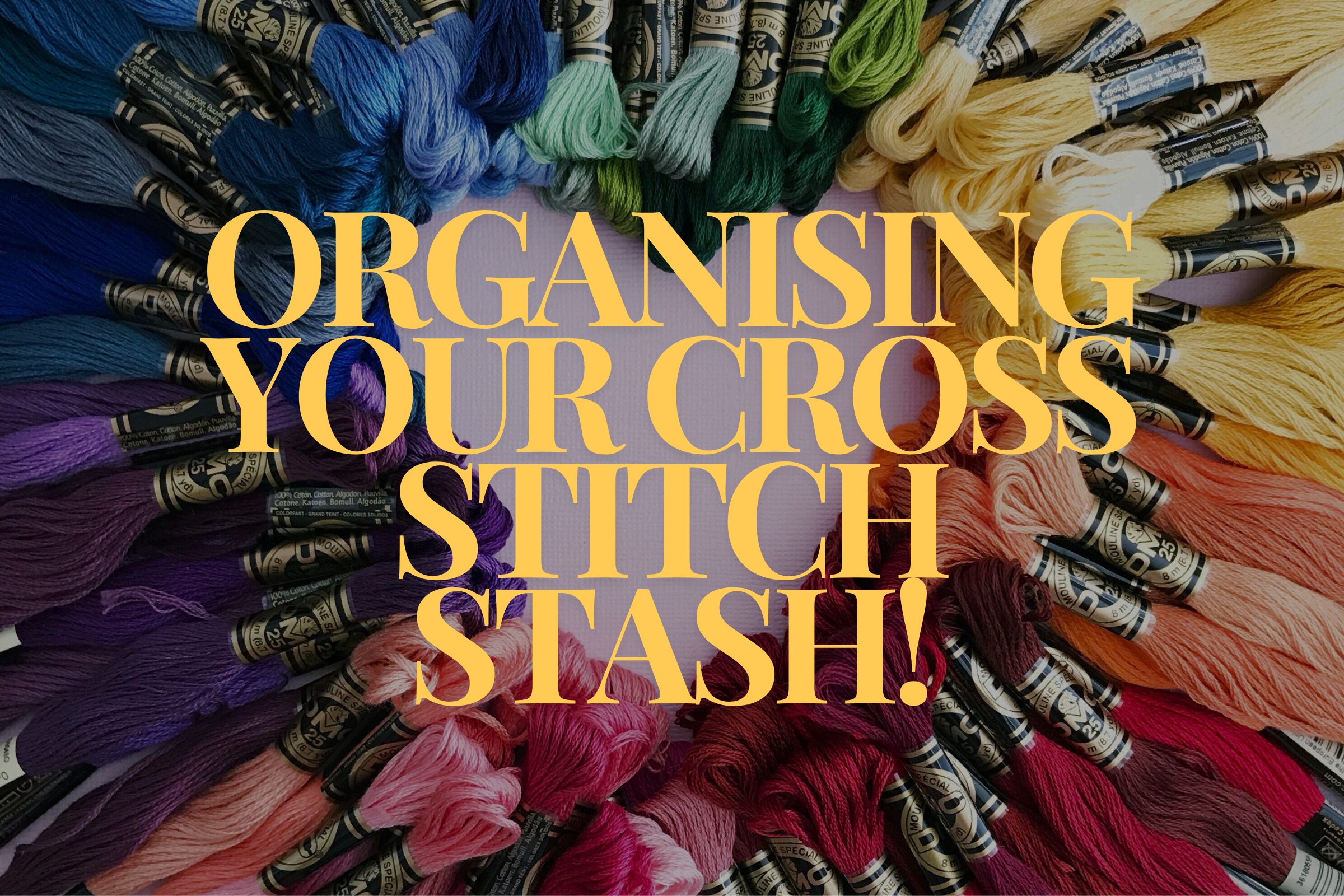 The Best Ways To Organise your Cross Stitch Stash!